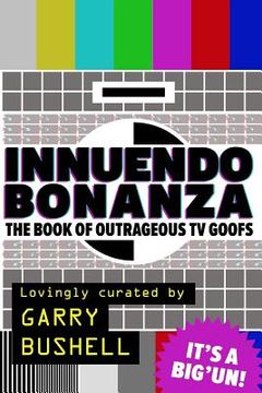 portada Innuendo Bonanza!: The Book of Outrageous TV Goofs (en Inglés)