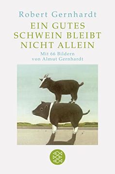 portada Ein Gutes Schwein Bleibt Nicht Allein: Mit Bilder von Almut Gernhardt: 7 Geschichten von Robert Gernhardt und 66 Bilder von Almut Gernhardt (en Alemán)