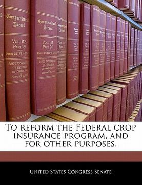 portada to reform the federal crop insurance program, and for other purposes. (en Inglés)