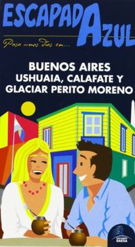 Escapada Azul. Buenos Aires, Ushuaia Y Perito Moreno (Escapada Azul (gaesa))
