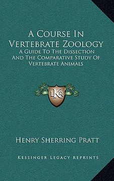 portada a course in vertebrate zoology a course in vertebrate zoology: a guide to the dissection and the comparative study of vertea guide to the dissection (en Inglés)