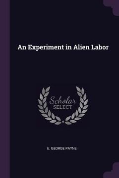 portada An Experiment in Alien Labor (en Inglés)