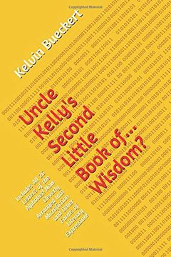 portada Uncle Kelly's Second Little Book Of. Wisdom? Includes all 26 Letters of the Alphabet! Now Cleverly Arranged Into Microfiction and Other Forms of Literary Expression! (en Inglés)