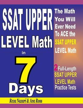 portada SSAT Upper Level Math in 7 Days: Step-By-Step Guide to Preparing for the SSAT Upper Level Math Test Quickly (in English)