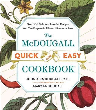 portada The Mcdougall Quick and Easy Cookbook: Over 300 Delicious Low-Fat Recipes you can Prepare in Fifteen Minutes or Less (en Inglés)