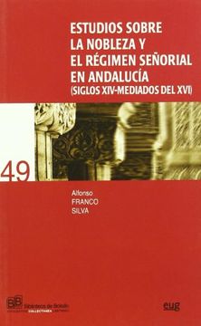 portada Estudios sobre la nobleza y el régimen señorial en Andalucia (siglos XIV-mediados del XVI)
