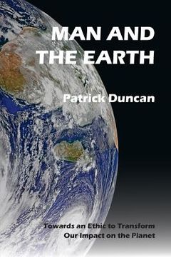 portada Man and the Earth: Towards an Ethic to Transform our Impact on the Planet (en Inglés)