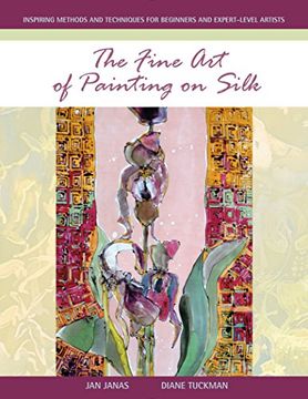 portada The Fine art of Painting on Silk: Inspiring Methods and Techniques for Beginners and Expert-Level Artists (en Inglés)