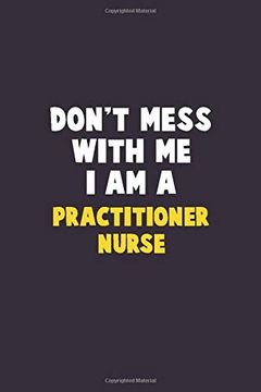 portada Don't Mess With me, i am a Practitioner Nurse: 6x9 Career Pride 120 Pages Writing Nots 