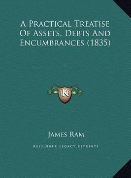 portada a practical treatise of assets, debts and encumbrances (1835) (in English)