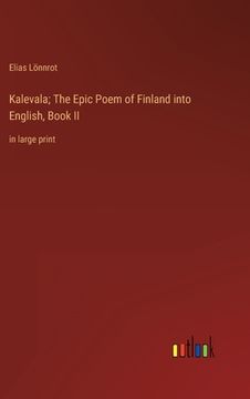 portada Kalevala; The Epic Poem of Finland into English, Book II: in large print (in English)