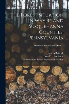 portada The Forest Situation in Wayne and Susquehanna Counties, Pennsylvania; no.13 (en Inglés)