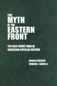 portada The Myth of the Eastern Front: The Nazi-Soviet war in American Popular Culture (en Inglés)