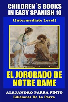 portada Children´S Books in Easy Spanish 10: El Jorobado de Notre Dame (Intermediate Level): Volume 10 (Spanish Readers for Kids of all Ages! ):