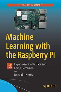 portada Machine Learning With the Raspberry pi: Experiments With Data and Computer Vision (Technology in Action) (in English)