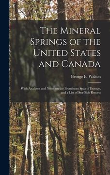 portada The Mineral Springs of the United States and Canada [microform]: With Analyses and Notes on the Prominent Spas of Europe, and a List of Sea-side Resor (in English)