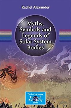 portada Myths, Symbols and Legends of Solar System Bodies (The Patrick Moore Practical Astronomy Series) (en Inglés)