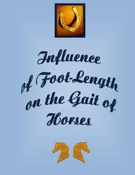 portada Influence of the Foot-Length on the Gait of Horses: Peak Force of impact on hoof of horse while traveling causing stress and interference with the ent (en Inglés)
