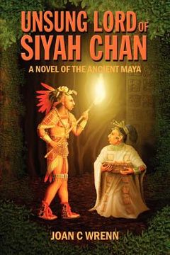portada unsung lord of siyah chan: a novel of the ancient maya (en Inglés)