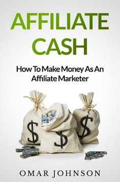 portada Affiliate Cash: How To Make Money As An Affiliate Marketer (in English)