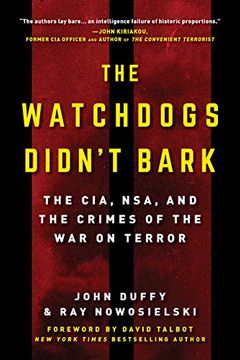 portada The Watchdogs Didn't Bark: The CIA, NSA, and the Crimes of the War on Terror