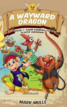 portada A Wayward Dragon (Book 1): From Komodo to Places Unknown (en Inglés)