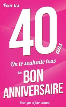 portada Bon anniversaire - 40 ans: Rose - Carte livre d'or "Pour que ce jour compte" (12,7x20cm) (in French)