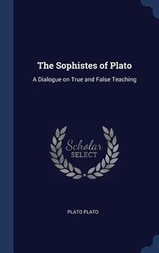 portada The Sophistes of Plato: A Dialogue on True and False Teaching