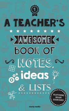 portada A Teacher's Awesome Book Of Notes, Lists & Ideas: Featuring Brain Exercises! (en Inglés)
