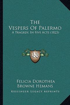 portada the vespers of palermo the vespers of palermo: a tragedy, in five acts (1823) a tragedy, in five acts (1823)