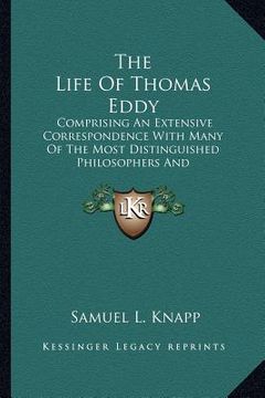 portada the life of thomas eddy: comprising an extensive correspondence with many of the most distinguished philosophers and philanthropists of this an (in English)