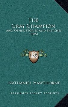 portada the gray champion: and other stories and sketches (1885) (in English)