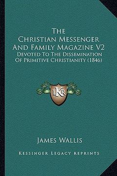 portada the christian messenger and family magazine v2: devoted to the dissemination of primitive christianity (1846) (en Inglés)