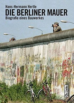 portada Die Berliner Mauer: Biographie Eines Bauwerks (Das Standardwerk in Aktualisierter Neuausgabe! ) [Paperback] Hans-Hermann Hertle (en Alemán)