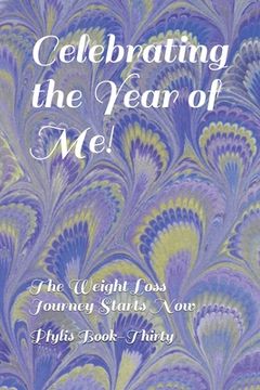 portada Celebrating the Year of Me!: The Weight Loss Journey Starts Now (en Inglés)