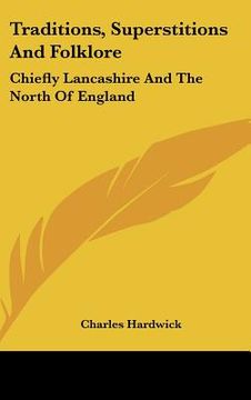 portada traditions, superstitions and folklore: chiefly lancashire and the north of england (en Inglés)