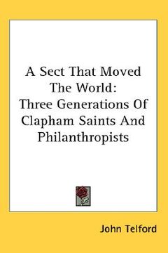 portada a sect that moved the world: three generations of clapham saints and philanthropists (in English)