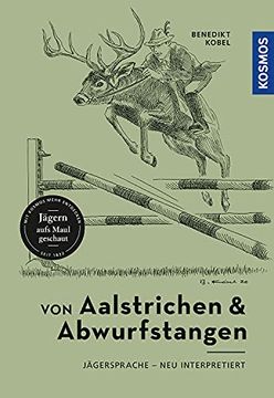 portada Von Aalstrichen und Abwurfstangen: Jägersprache? Neu Interpretiert (en Alemán)
