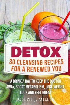 portada Detox:30 Cleansing Recipes For A Renewed You: A Drink A Day To Keep The Doctor Away,Boost Metabolism, Lose Weight, Look And Feel Great