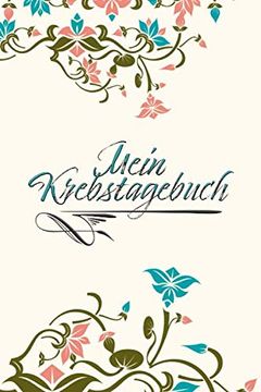 portada Mein Krebstagebuch: Das Begleittagebuch für Krebspatient Oder Krebspatientin ♡ Alle Gedanken Dokumentieren - Motivation Weiterzumachen ♡ Softcover ♡ (in German)