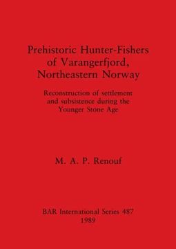 portada Prehistoric Hunter-Fishers of Varangerfjord, Northeastern Norway: Reconstruction of Settlement and Subsistence During the Younger Stone age (487) (British Archaeological Reports International Series) 