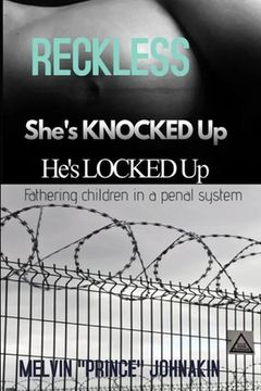 portada Reckless, She is Knocked Up, He is Locked Up: Fathering Children In A Penal System
