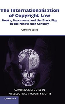 portada The Internationalisation of Copyright Law: Books, Buccaneers and the Black Flag in the Nineteenth Century (Cambridge Intellectual Property and Information Law) (en Inglés)