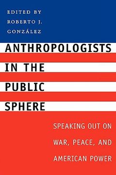 portada anthropologists in the public sphere: speaking out on war, peace, and american power (en Inglés)