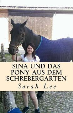 portada Sina und das Pony aus dem Schrebergarten: Ein Pferderoman (en Alemán)