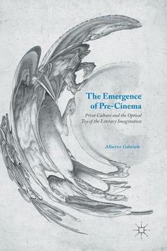portada The Emergence of Pre-Cinema: Print Culture and the Optical Toy of the Literary Imagination (en Inglés)