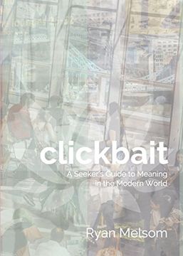 portada Clickbait: A Seeker's Guide to Meaning in the Modern World