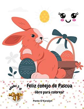 Libro Feliz Conejo de Pascua: Libro Para Colorear de Pascua Para Niños de 3  a 8 Años | una Colección de Páginas Para Colorear de Huevos y Conejos de  Pascua. Colorear de