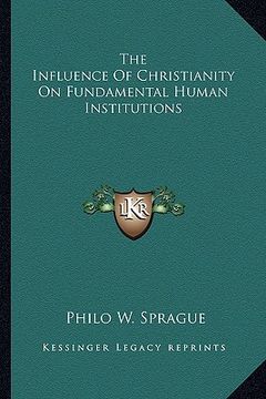 portada the influence of christianity on fundamental human institutions (en Inglés)