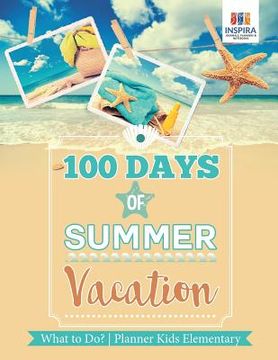 portada 100 Days of Summer Vacation What to Do? Planner Kids Elementary (en Inglés)